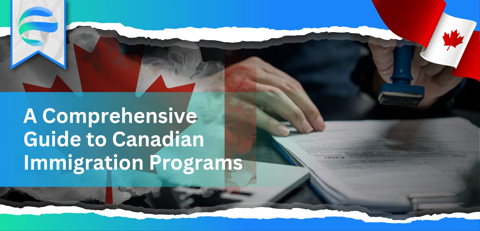  A Comprehensive Guide to Canadian Immigration Programs